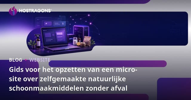 Gids voor het opzetten van een micro-site over zelfgemaakte natuurlijke schoonmaakmiddelen zonder afval