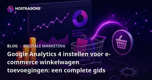 Google Analytics 4 instellen voor e-commerce winkelwagen toevoegingen: een complete gids