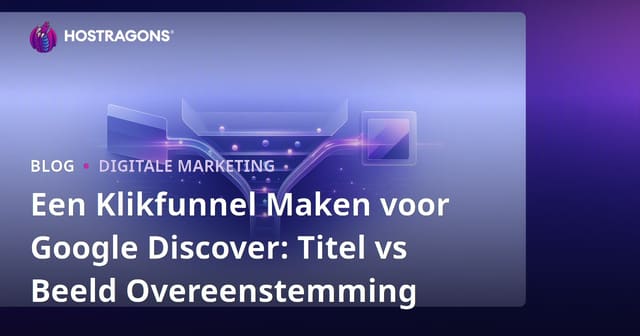Een Klikfunnel Maken voor Google Discover: Titel vs Beeld Overeenstemming