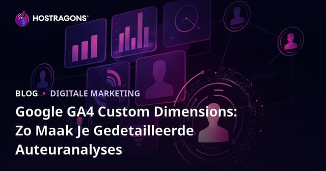 Google GA4 Custom Dimensions: Zo Maak Je Gedetailleerde Auteuranalyses
