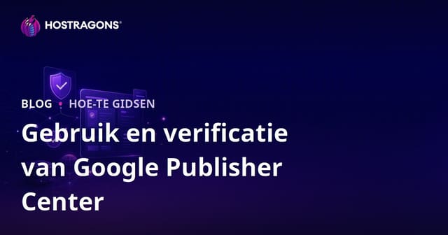 Gebruik en Verificatiestappen van Google Publisher Center