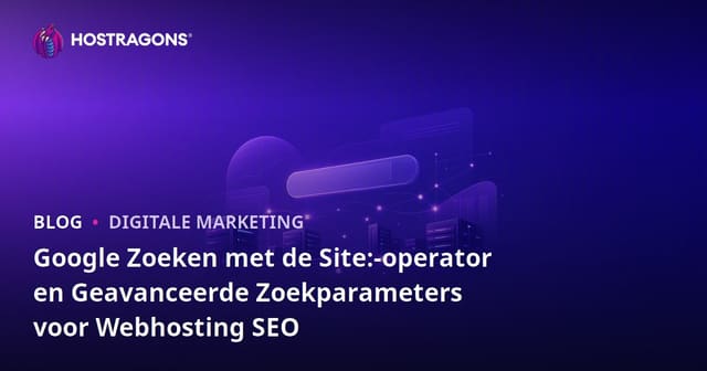 Google Zoeken met de Site:-operator en Geavanceerde Zoekparameters voor Webhosting SEO