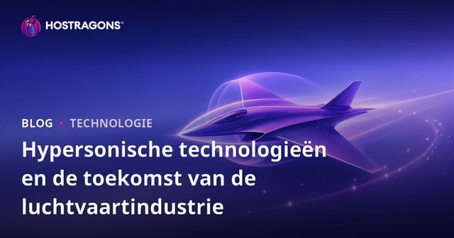 Hypersonische technologieën en de toekomst van de luchtvaartindustrie