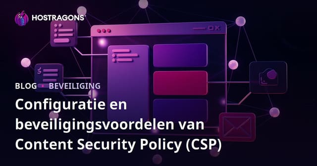 Configuratie en beveiligingsvoordelen van Content Security Policy (CSP)