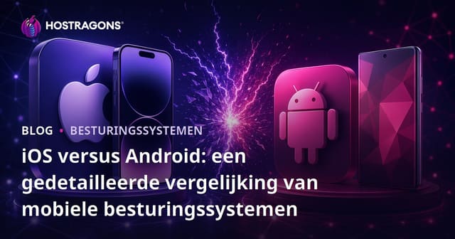 iOS vs Android: Een Grondige Vergelijking van Mobiele Besturingssystemen