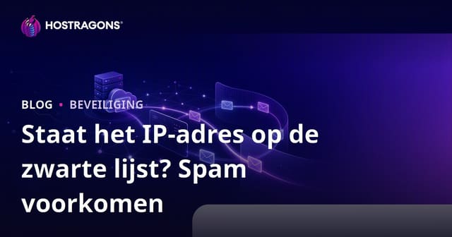 Staat het IP-adres van uw website op een zwarte lijst? Zo voorkomt u dat e-mails in de spam belanden
