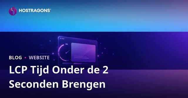 LCP verbeteren: Largest Contentful Paint onder 2 seconden krijgen