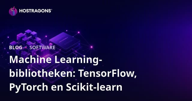 Machine Learning Bibliotheken: TensorFlow, PyTorch en Scikit-learn