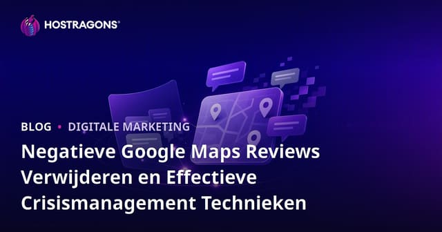 Negatieve Google Maps Reviews Verwijderen en Effectieve Crisismanagement Technieken
