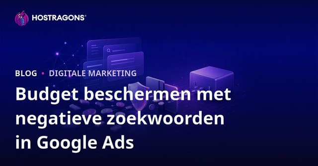 Negatieve zoekwoorden in Google Ads gebruiken om je advertentiebudget te beschermen