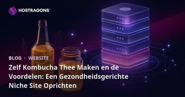 Zelf Kombucha Thee Maken en de Voordelen: Een Gezondheidsgerichte Niche Site Oprichten