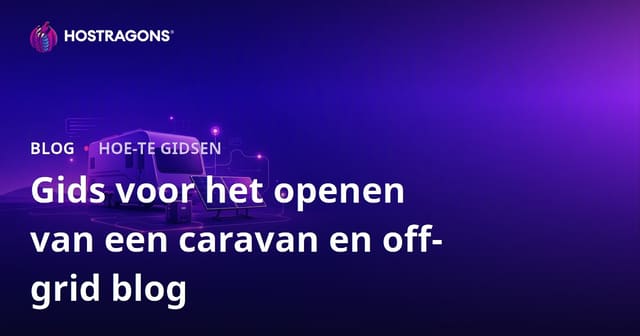 Handleiding voor het starten van een nicheblog over het leven in een caravan en off-grid zonne-energiesystemen