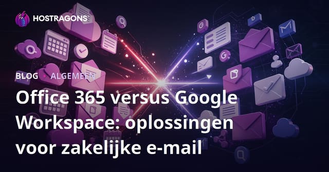 Office 365 vs Google Workspace: E-mailoplossingen voor Bedrijven