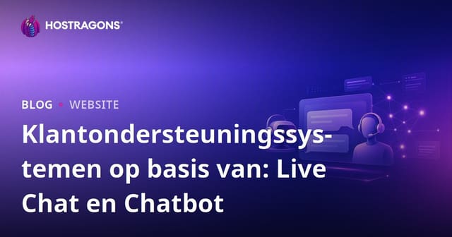 Klantondersteuningssystemen: Live Chat en Chatbots