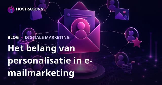 Het belang van personalisatie in e-mailmarketing