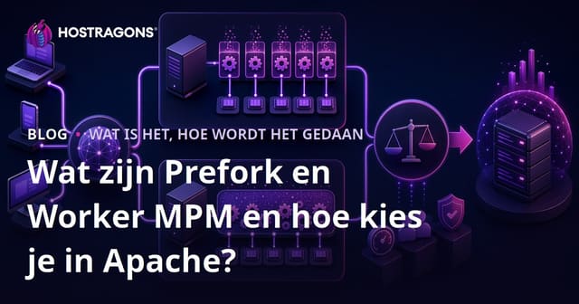 Prefork en Worker MPM: Wat zijn ze en hoe kies je de juiste voor Apache?