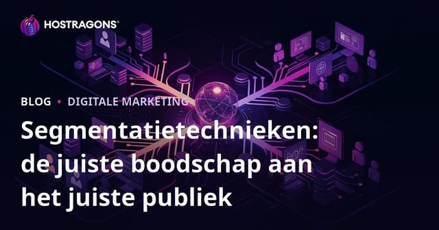 Segmentatietechnieken: de juiste boodschap aan het juiste publiek