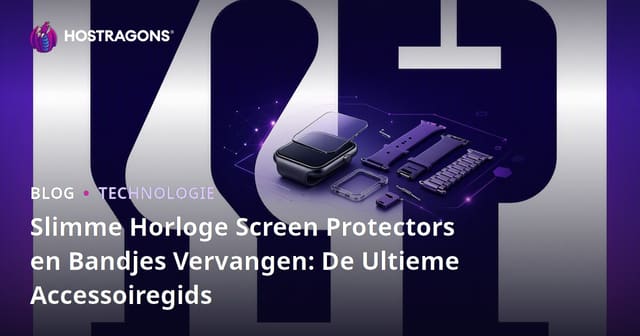 Slimme Horloge Screen Protectors en Bandjes Vervangen: De Ultieme Accessoiregids