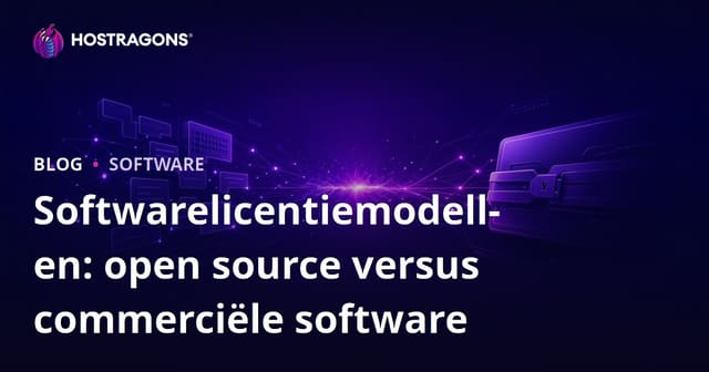 Softwarelicentiemodellen: Open Source vs. Commerciële Software