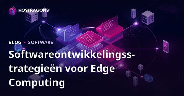 Softwareontwikkelingsstrategieën voor Edge Computing
