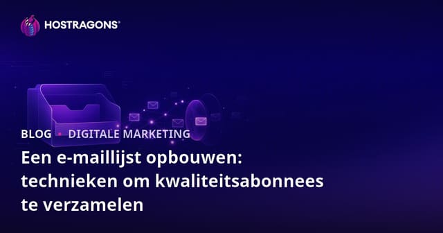 Een e-maillijst opbouwen: technieken om kwaliteitsabonnees te verzamelen