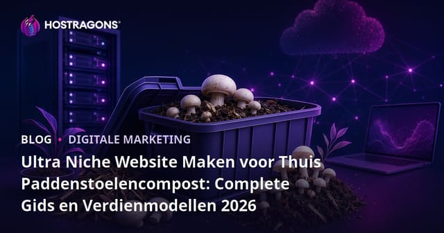 Ultra Niche Website Maken voor Thuis Paddenstoelencompost: Complete Gids en Verdienmodellen 2026