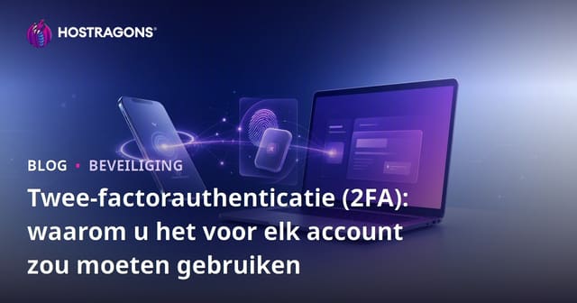 Twee-factorauthenticatie (2FA): waarom u het voor elk account zou moeten gebruiken