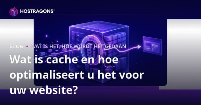 Wat is cache en hoe optimaliseert u het voor uw website?