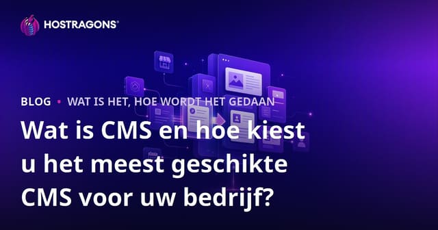 Wat is CMS en hoe kiest u het meest geschikte CMS voor uw bedrijf?