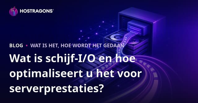 Wat is Disk I/O en hoe verbeter je Serverprestaties?
