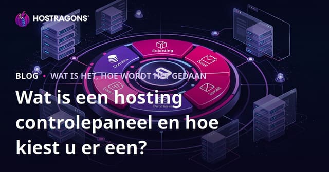 Wat is een Hosting Controlepaneel en Hoe Kies je het Juiste?