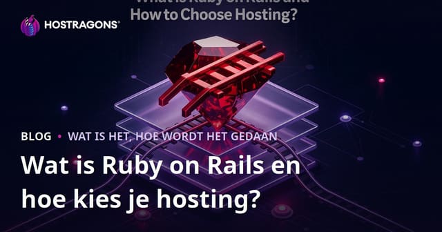 Wat is Ruby on Rails en hoe kies je de juiste hosting?