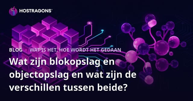 Wat zijn blokopslag en objectopslag en wat zijn de verschillen tussen beide?