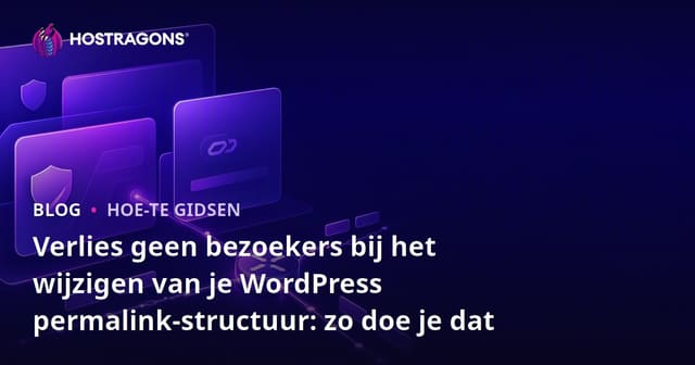 Verlies geen bezoekers bij het wijzigen van je WordPress permalink-structuur: zo doe je dat