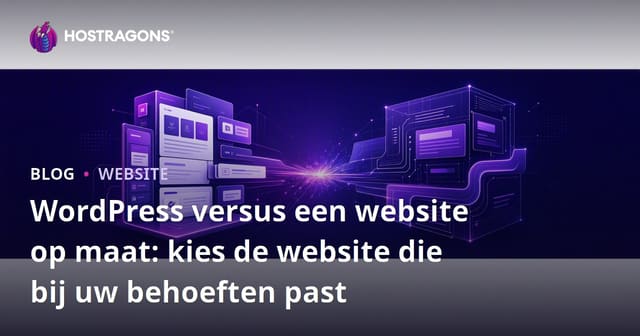 WordPress versus een website op maat: kies de website die bij uw behoeften past