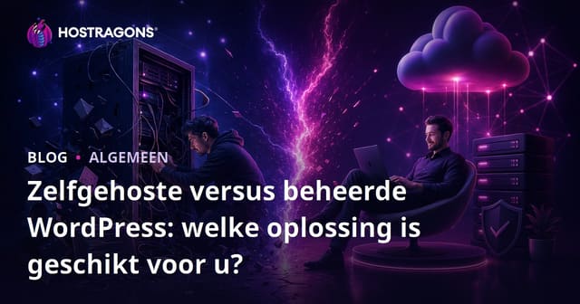 Zelf-gehost vs Beheerde WordPress: Welke Oplossing Is Geschikt Voor Jou?