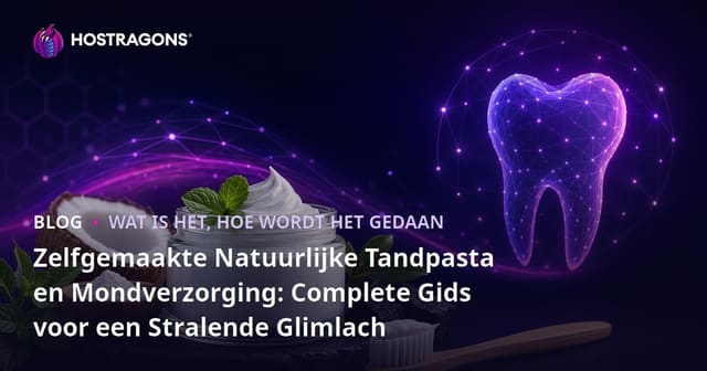 Zelfgemaakte Natuurlijke Tandpasta en Mondverzorging: Complete Gids voor een Stralende Glimlach