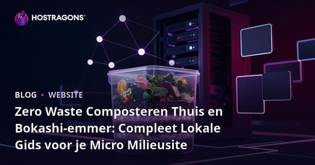 Zero Waste Composteren Thuis en Bokashi-emmer: Compleet Lokale Gids voor je Micro Milieusite