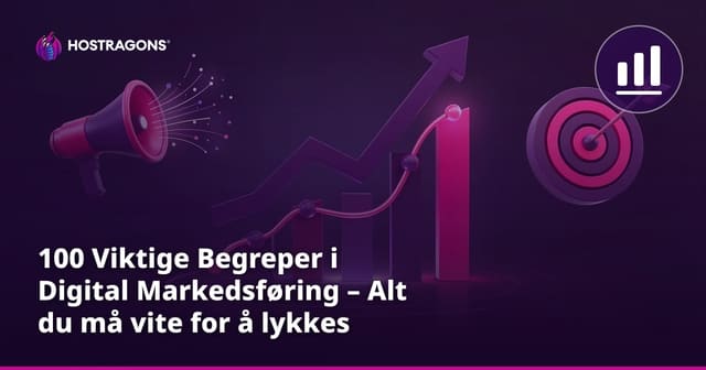 100 Viktige Begreper i Digital Markedsføring – Alt du må vite for å lykkes