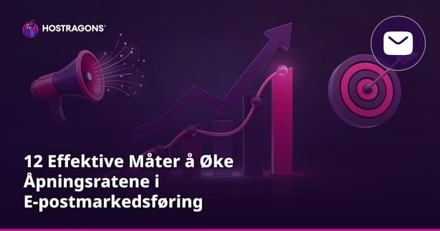 12 Effektive Måter å Øke Åpningsratene i E-postmarkedsføring