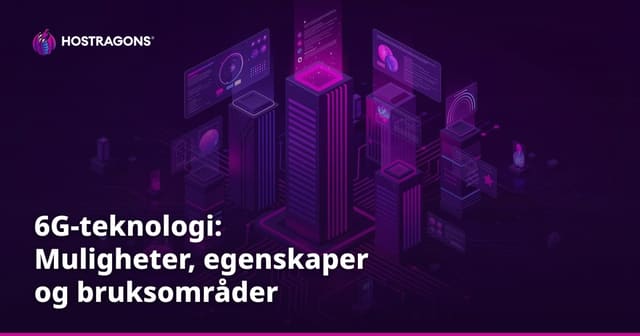 6G-teknologi: Muligheter, egenskaper og bruksområder