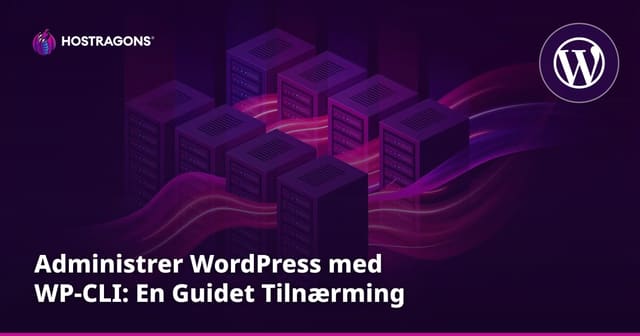 Administrer WordPress med WP-CLI: En Guidet Tilnærming
