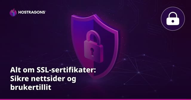 Alt om SSL-sertifikater: Sikre nettsider og brukertillit
