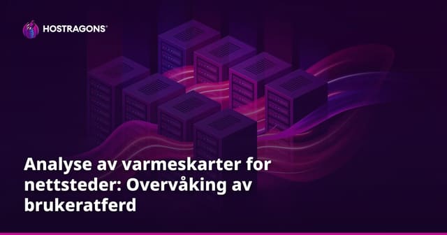 Analyse av varmeskarter for nettsteder: Overvåking av brukeratferd