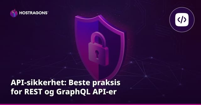 API-sikkerhet: Beste praksis for REST og GraphQL API-er