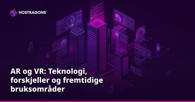 AR og VR: Teknologi, forskjeller og fremtidige bruksområder