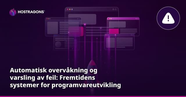 Automatisk overvåkning og varsling av feil: Fremtidens systemer for programvareutvikling