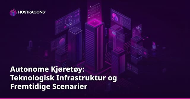 Autonome Kjøretøy: Teknologisk Infrastruktur og Fremtidige Scenarier