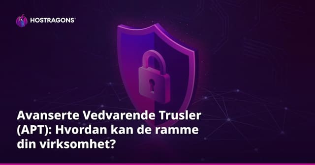 Avanserte Vedvarende Trusler (APT): Hvordan kan de ramme din virksomhet?
