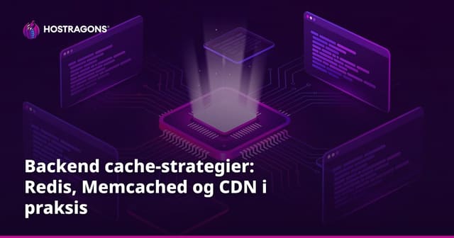 Backend cache-strategier: Redis, Memcached og CDN i praksis